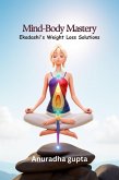 Mind-Body Mastery - Ekadashi's Weight Loss Solutions (eBook, ePUB) Mind-Body Mastery - Ekadashi's Weight Loss Solutions (eBook, ePUB)