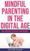 Mindful Parenting in the Digital Age: Balancing Screens and Bonds (eBook, ePUB)