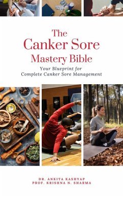 Cover The Canker Sore Mastery Bible: Your Blueprint for Complete Canker Sore Management (eBook, ePUB)