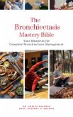 The Bronchiectasis Mastery Bible: Your Blueprint for Complete Bronchiectasis Management (eBook, ePUB)