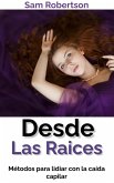 Desde Las Raíces: Métodos para lidiar con la caída capilar (eBook, ePUB)