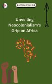 Unveiling Neocolonialism's Grip on Africa (eBook, ePUB)