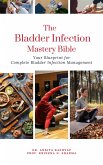 The Bladder Infection Mastery Bible: Your Blueprint for Complete Bladder Infection Management (eBook, ePUB)
