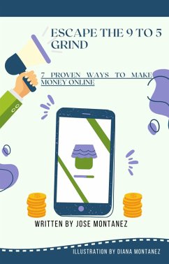Cover Escape the 9 to 5 Grind: 7 Proven Ways to Make Money Online (eBook, ePUB)
