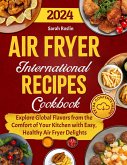 Air Fryer International Recipes Cookbook: Explore Global Flavors from the Comfort of Your Kitchen with Easy, Healthy Air Fryer Delights (eBook, ePUB)