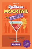 Guida Pratica per Principianti - Ricettario Mocktail Analcolici - Contiene 50 Ricette dei Cocktail Analcolici più Famosi (Cocktail e Mixology) (eBook, ePUB)