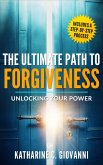 The Ultimate Path to Forgiveness: Unlocking Your Power (Forgiveness Series, #1) (eBook, ePUB)