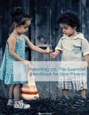 Parenting 101: The Essential Handbook for New Parents (eBook, ePUB) Parenting 101: The Essential Handbook for New Parents (eBook, ePUB)
