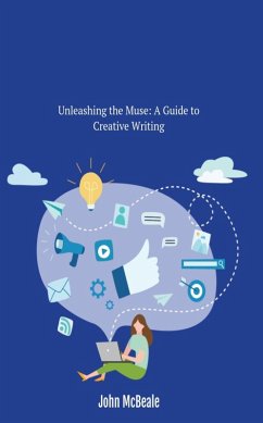 Unleashing the Muse: A Guide to Creative Writing (eBook, ePUB) - McBeale, John