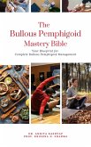 The Bullous Pemphigoid Mastery Bible: Your Blueprint for Complete Bullous Pemphigoid Management (eBook, ePUB)