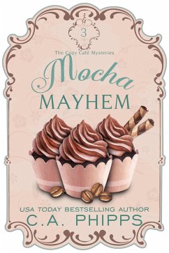Mocha Mayhem (Cozy Café Series, #3) (eBook, ePUB) - Phipps, C. A.