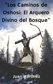 &quote;Los Caminos de Oshosi: El Arquero Divino del Bosque&quote; (eBook, ePUB)