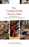 The Conjunctivitis Mastery Bible: Your Blueprint for Complete Conjunctivitis Management (eBook, ePUB)