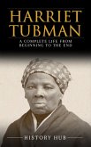 Harriet Tubman: A Complete Life from Beginning to the End (eBook, ePUB)