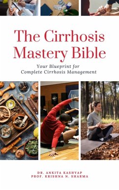 The Cirrhosis Mastery Bible: Your Blueprint for Complete Cirrhosis Management (eBook, ePUB) - Kashyap, Ankita; Sharma, Krishna N.