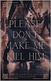 Please Don't Make Me Kill Him (eBook, ePUB) Please Don't Make Me Kill Him (eBook, ePUB)
