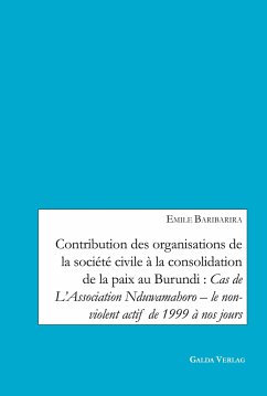 Contribution des organisations de la société civile à la consolidation de la paix au Burundi: Cas de L¿Association Nduwamahoro - le non-violent actif de 1999 à nos jours - Baribarira, Emile