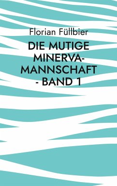 Die mutige Minerva-Mannschaft - Band 1 - Füllbier, Florian
