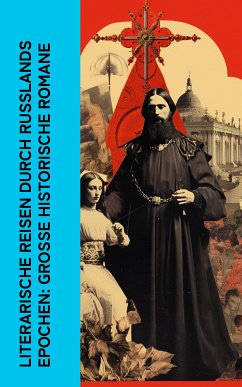 Literarische Reisen durch Russlands Epochen: Große historische Romane (eBook, ePUB) - Retcliffe, John; Tolstoi, Lew; Klabund; Freimark, Hans; von Sacher-Masoch, Leopold