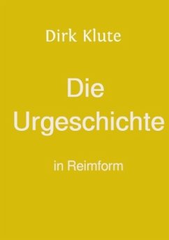 Die Urgeschichte in Reimform - Klute, Dirk