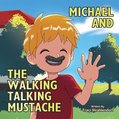 Michael and the Walking Talking Mustache - Strahlendorf, Traci