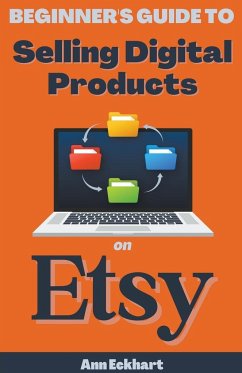 Beginner's Guide To Selling Digital Products On Etsy - Eckhart, Ann
