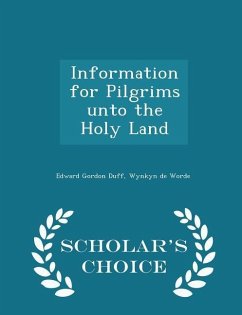 Information for Pilgrims Unto the Holy Land - Scholar's Choice Edition - Duff, Edward Gordon; Worde, Wynkyn De