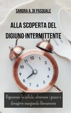 Alla Scoperta del DIGIUNO INTERMITTENTE - Pasquale, Sandra A Di