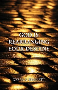 God Is Rearranging Your Destiny - Bennett, Debra A