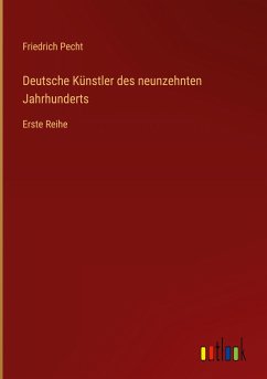 Deutsche Künstler des neunzehnten Jahrhunderts - Pecht, Friedrich