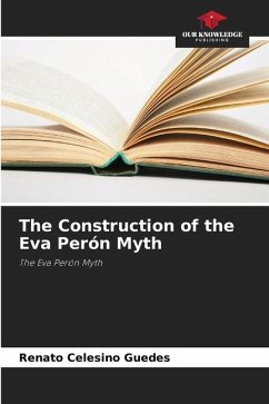 The Construction of the Eva Perón Myth - Guedes, Renato Celesino