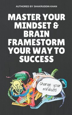 Master Your Mindset & Brain Framestorm Your Way To Success - Khan, Shakruddin