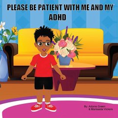 PLEASE BE PATIENT WITH ME AND MY ADHD - Green, Adonis; Vickers, Markeeda