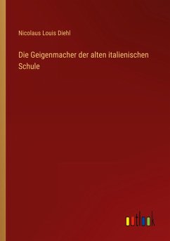 Die Geigenmacher der alten italienischen Schule