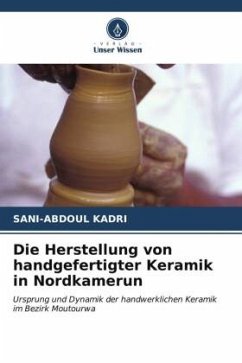 Die Herstellung von handgefertigter Keramik in Nordkamerun - KADRI, Sani-Abdoul
