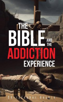 The Bible and the Addiction Experience - Gaskin, Christopher