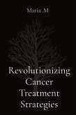 Revolutionizing Cancer Treatment Strategies Revolutionizing Cancer Treatment Strategies