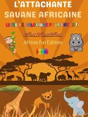 L'attachante savane africaine - Livre de coloriage pour enfants - Dessins amusants d'adorables animaux africains
