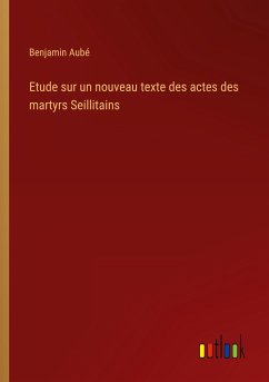 Etude sur un nouveau texte des actes des martyrs Seillitains - Aubé, Benjamin