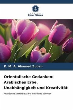 Orientalische Gedanken: Arabisches Erbe, Unabhängigkeit und Kreativität - Zubair, K. M. A. Ahamed