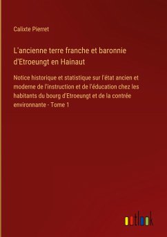 L'ancienne terre franche et baronnie d'Etroeungt en Hainaut - Pierret, Calixte