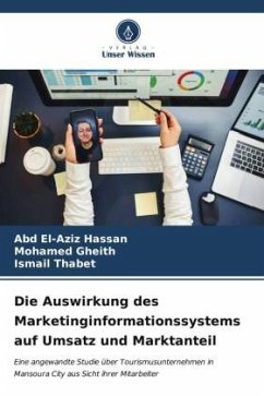 Die Auswirkung des Marketinginformationssystems auf Umsatz und Marktanteil - Hassan, Abd El-Aziz;Gheith, Mohamed;Thabet, Ismail