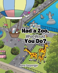If You Had a Zoo, What Would You Do? - Peppenger, Anna