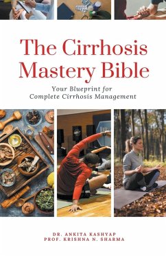 The Cirrhosis Mastery Bible - Kashyap, Ankita; Sharma, Krishna N.