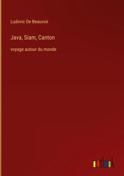 Java, Siam, Canton - De Beauvoir, Ludovic