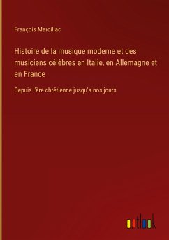 Histoire de la musique moderne et des musiciens célèbres en Italie, en Allemagne et en France