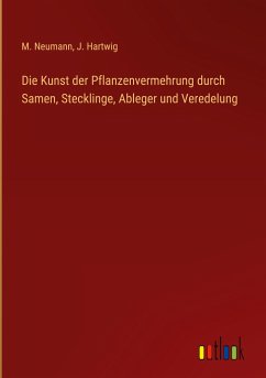 Die Kunst der Pflanzenvermehrung durch Samen, Stecklinge, Ableger und Veredelung