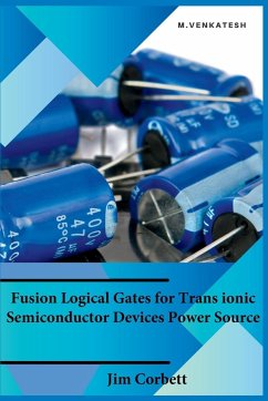 Fusion Logical Gates for Trans ionic Semiconductor Devices Power Source - Corbett, Jim