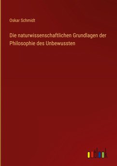 Die naturwissenschaftlichen Grundlagen der Philosophie des Unbewussten - Schmidt, Oskar