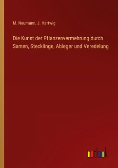 Die Kunst der Pflanzenvermehrung durch Samen, Stecklinge, Ableger und Veredelung